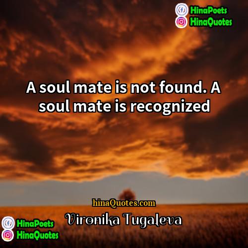 Vironika Tugaleva Quotes | A soul mate is not found. A